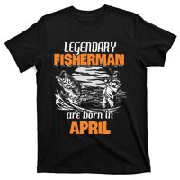 Fishing Legend Born In April Funny Fisherman Gift T-Shirt