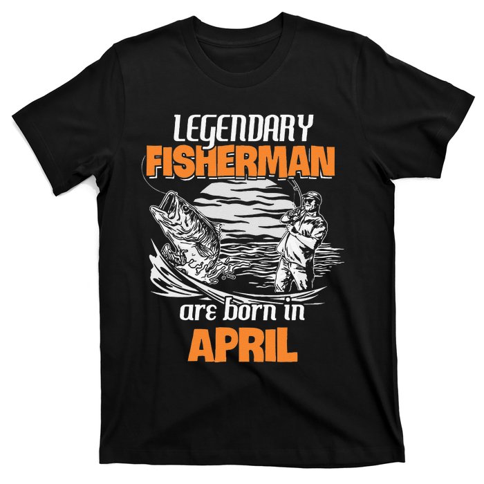 Fishing Legend Born In April Funny Fisherman Gift T-Shirt