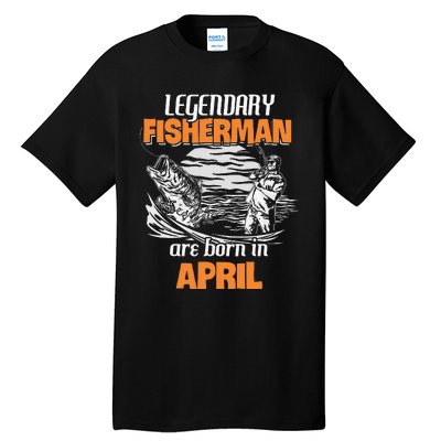 Fishing Legend Born In April Funny Fisherman Gift Tall T-Shirt