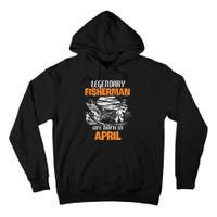 Fishing Legend Born In April Funny Fisherman Gift Tall Hoodie