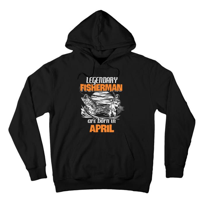 Fishing Legend Born In April Funny Fisherman Gift Tall Hoodie