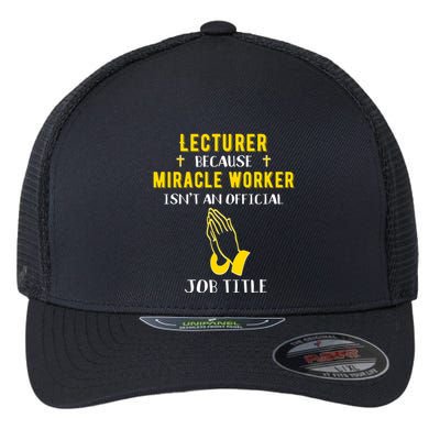 Funny Lecturer Because Miracle Worker Isnt A Job Title Teach Gift Flexfit Unipanel Trucker Cap