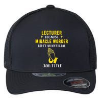 Funny Lecturer Because Miracle Worker Isnt A Job Title Teach Gift Flexfit Unipanel Trucker Cap