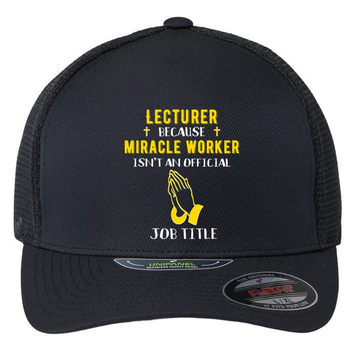 Funny Lecturer Because Miracle Worker Isnt A Job Title Teach Gift Flexfit Unipanel Trucker Cap