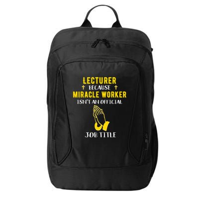 Funny Lecturer Because Miracle Worker Isnt A Job Title Teach Gift City Backpack