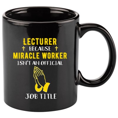 Funny Lecturer Because Miracle Worker Isnt A Job Title Teach Gift 11oz C Handle Ceramic Mug