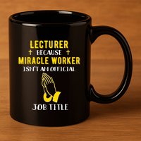 Funny Lecturer Because Miracle Worker Isnt A Job Title Teach Gift 11oz C Handle Ceramic Mug