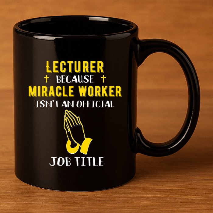 Funny Lecturer Because Miracle Worker Isnt A Job Title Teach Gift 11oz C Handle Ceramic Mug