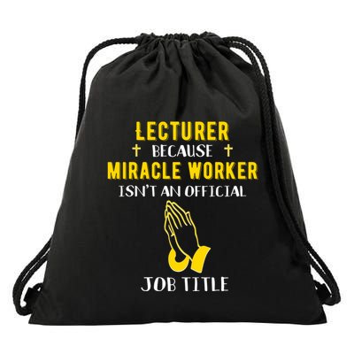 Funny Lecturer Because Miracle Worker Isnt A Job Title Teach Gift Drawstring Bag
