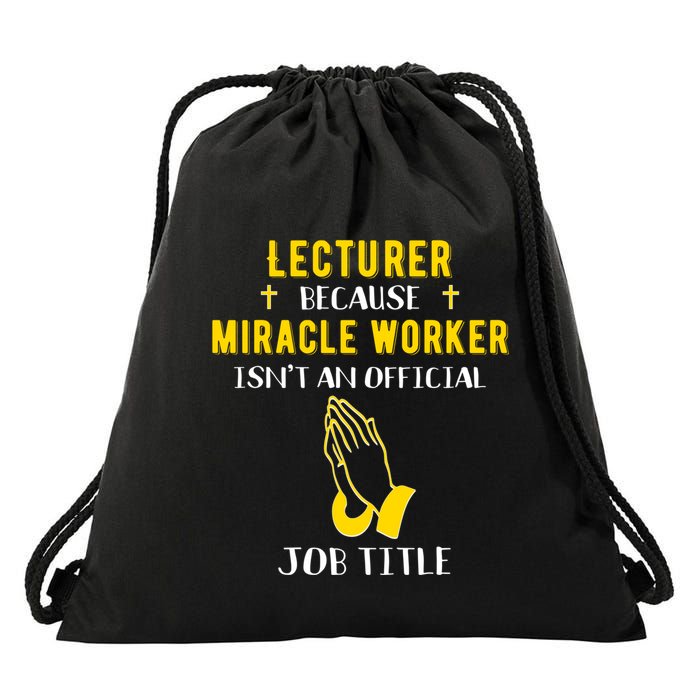 Funny Lecturer Because Miracle Worker Isnt A Job Title Teach Gift Drawstring Bag