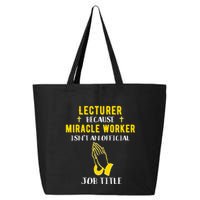 Funny Lecturer Because Miracle Worker Isnt A Job Title Teach Gift 25L Jumbo Tote