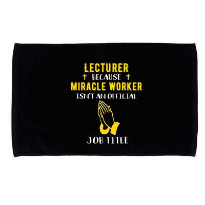 Funny Lecturer Because Miracle Worker Isnt A Job Title Teach Gift Microfiber Hand Towel