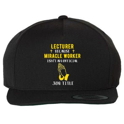 Funny Lecturer Because Miracle Worker Isnt A Job Title Teach Gift Wool Snapback Cap