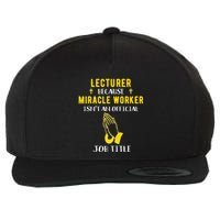 Funny Lecturer Because Miracle Worker Isnt A Job Title Teach Gift Wool Snapback Cap