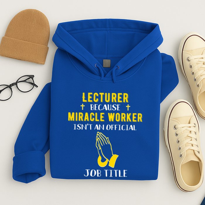 Funny Lecturer Because Miracle Worker Isnt A Job Title Teach Gift Hoodie