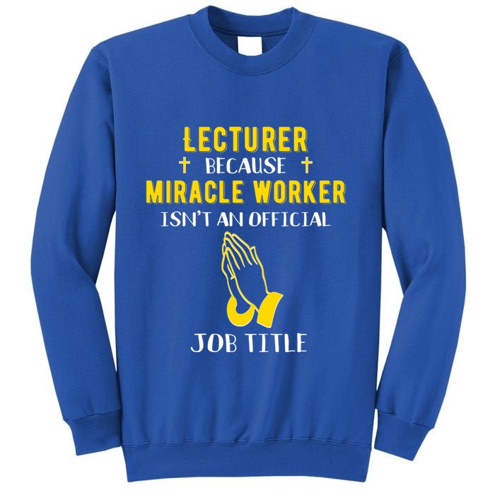 Funny Lecturer Because Miracle Worker Isnt A Job Title Teach Gift Sweatshirt