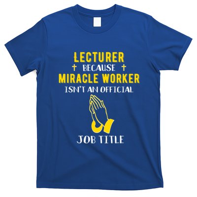 Funny Lecturer Because Miracle Worker Isnt A Job Title Teach Gift T-Shirt