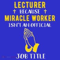 Funny Lecturer Because Miracle Worker Isnt A Job Title Teach Gift Button