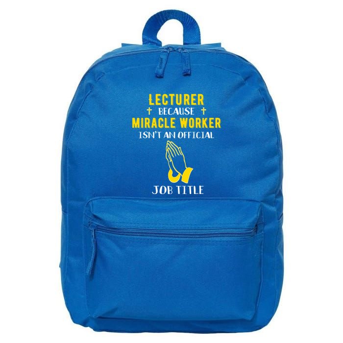Funny Lecturer Because Miracle Worker Isnt A Job Title Teach Gift 16 in Basic Backpack