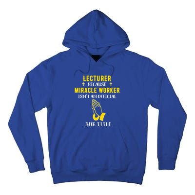 Funny Lecturer Because Miracle Worker Isnt A Job Title Teach Gift Tall Hoodie
