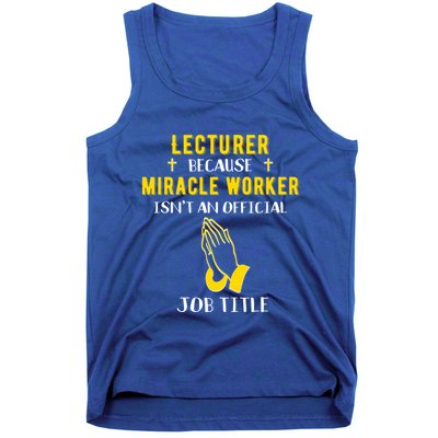 Funny Lecturer Because Miracle Worker Isnt A Job Title Teach Gift Tank Top
