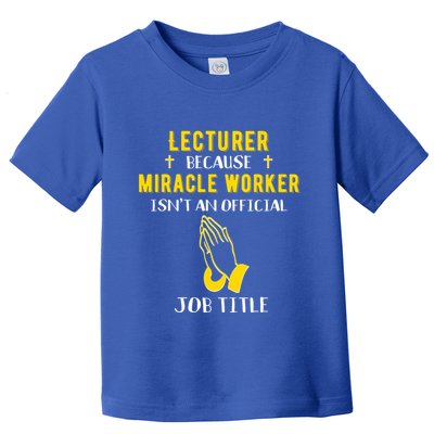 Funny Lecturer Because Miracle Worker Isnt A Job Title Teach Gift Toddler T-Shirt