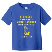 Funny Lecturer Because Miracle Worker Isnt A Job Title Teach Gift Toddler T-Shirt