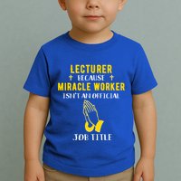 Funny Lecturer Because Miracle Worker Isnt A Job Title Teach Gift Toddler T-Shirt