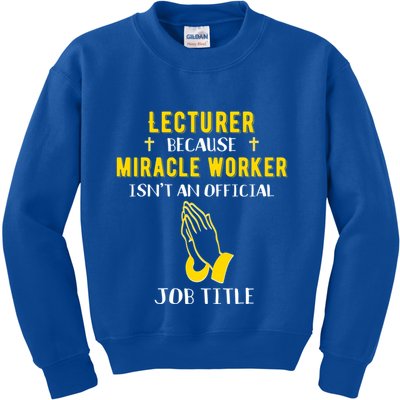 Funny Lecturer Because Miracle Worker Isnt A Job Title Teach Gift Kids Sweatshirt