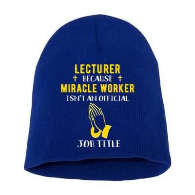 Funny Lecturer Because Miracle Worker Isnt A Job Title Teach Gift Short Acrylic Beanie