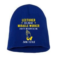 Funny Lecturer Because Miracle Worker Isnt A Job Title Teach Gift Short Acrylic Beanie