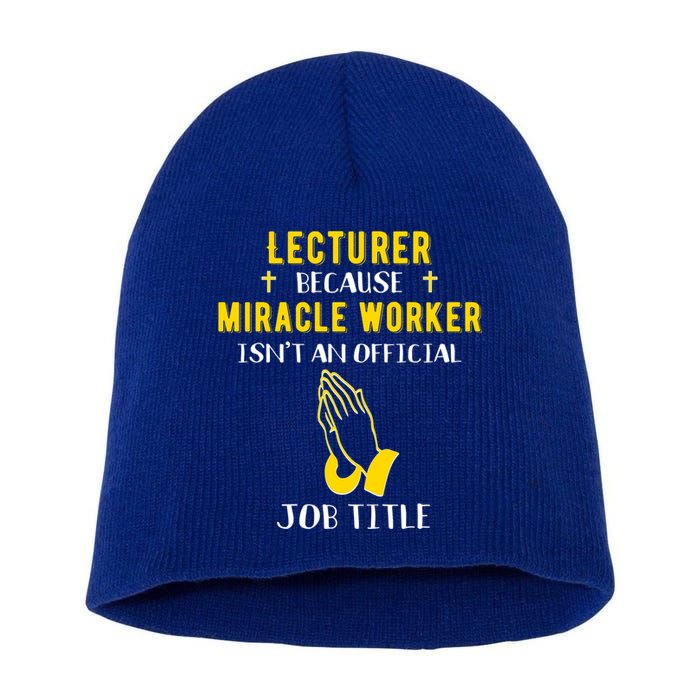 Funny Lecturer Because Miracle Worker Isnt A Job Title Teach Gift Short Acrylic Beanie