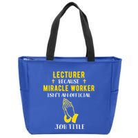 Funny Lecturer Because Miracle Worker Isnt A Job Title Teach Gift Zip Tote Bag