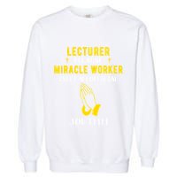 Funny Lecturer Because Miracle Worker Isnt A Job Title Teach Gift Garment-Dyed Sweatshirt