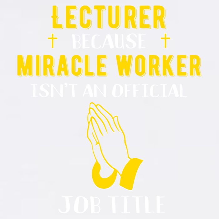 Funny Lecturer Because Miracle Worker Isnt A Job Title Teach Gift Garment-Dyed Sweatshirt