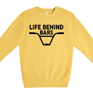 Funny Life Behind Bars Gift For Bmx Mtb Cyclist Gift Premium Crewneck Sweatshirt