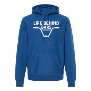 Funny Life Behind Bars Gift For Bmx Mtb Cyclist Gift Premium Hoodie