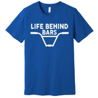 Funny Life Behind Bars Gift For Bmx Mtb Cyclist Gift Premium T-Shirt