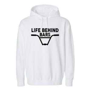 Funny Life Behind Bars Gift For Bmx Mtb Cyclist Gift Garment-Dyed Fleece Hoodie