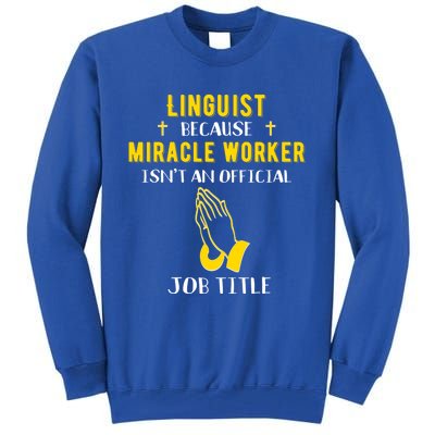 Funny Linguist Because Miracle Worker Isn't A Job Title Gift Tall Sweatshirt