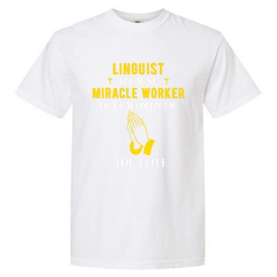 Funny Linguist Because Miracle Worker Isn't A Job Title Gift Garment-Dyed Heavyweight T-Shirt