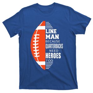 Football Lineman Because Quarterbacks Need Heroes T-Shirt