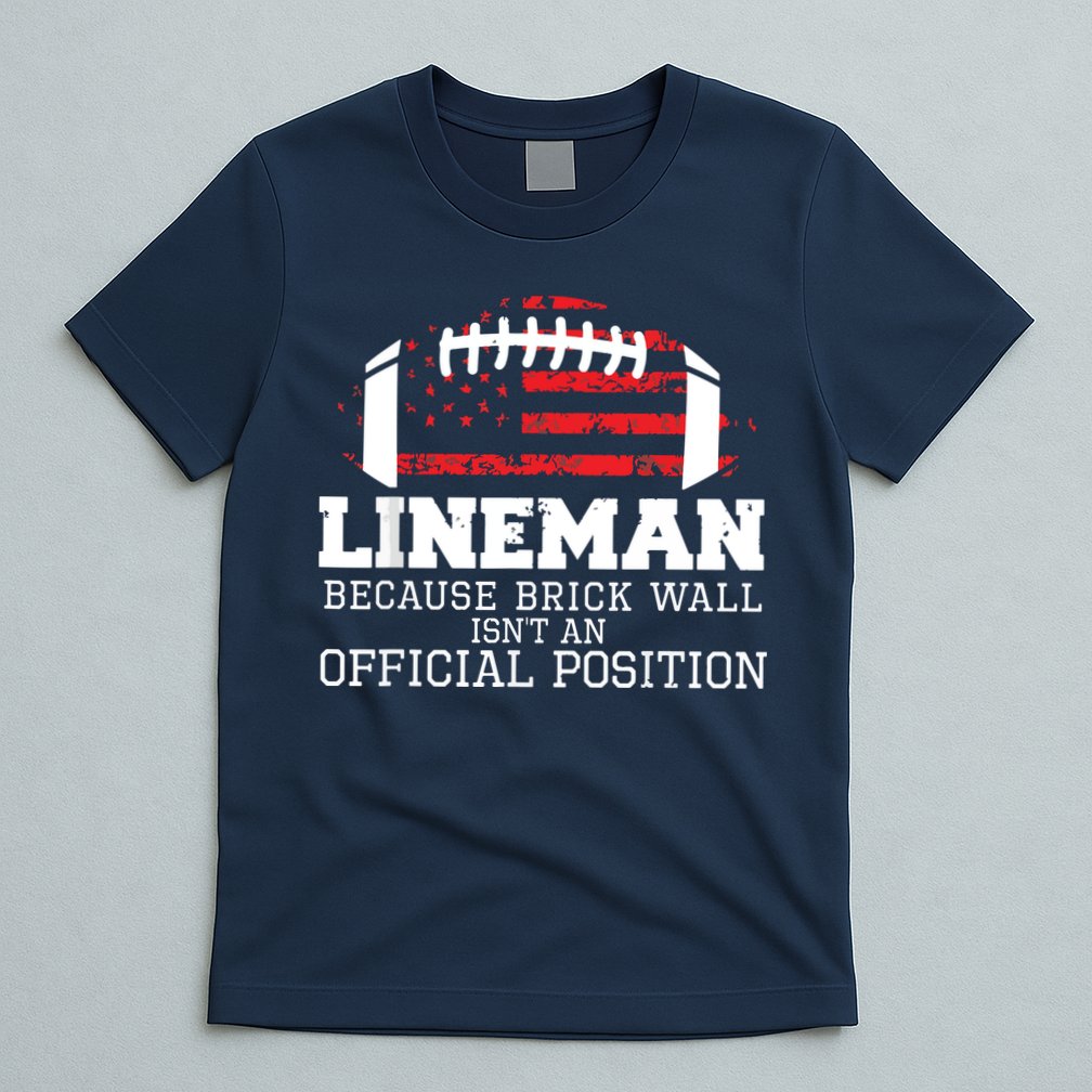 Football Lineman Because Brick Wall OLine DLine Lineman T-Shirt