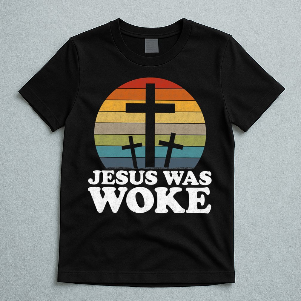 Funny Liberal Christian Democrat Jesus Was Woke T-Shirt