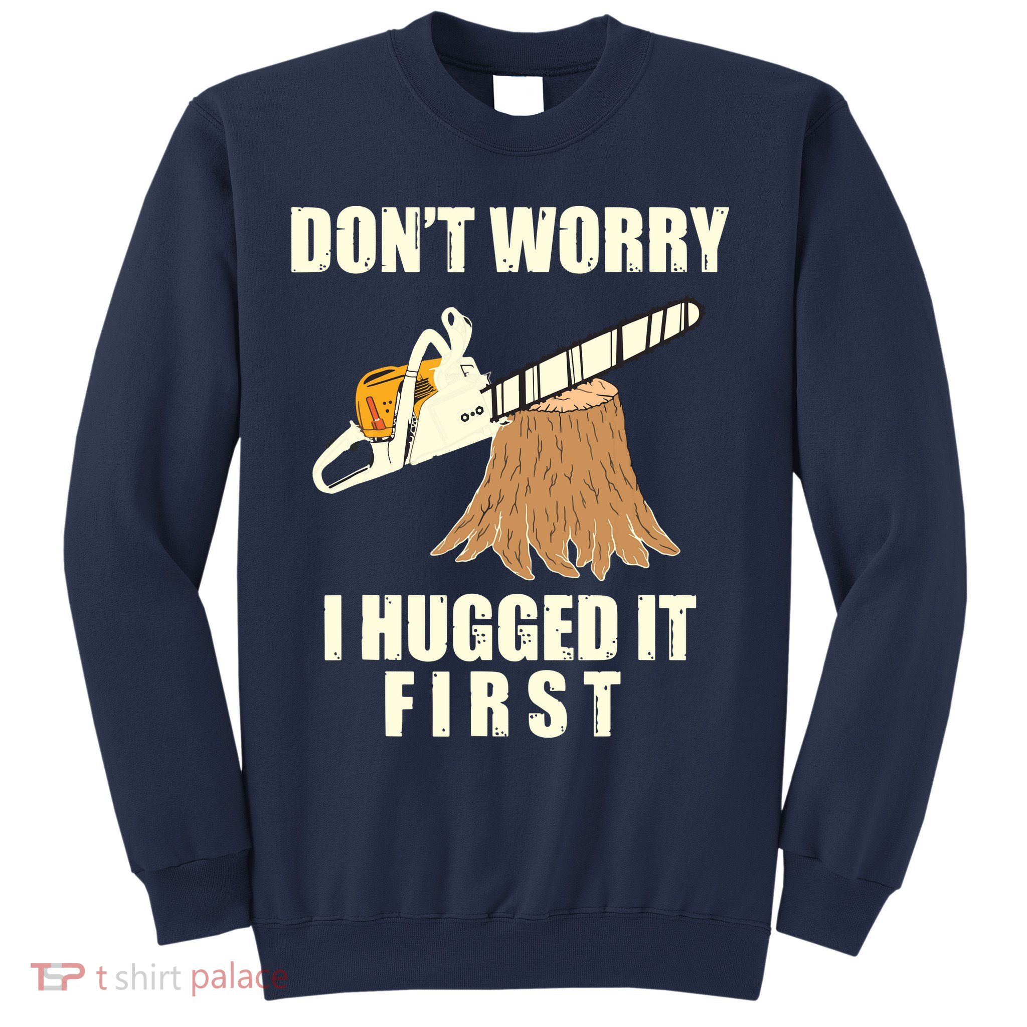 Funny Lumberjack Chainsaw Logging Arborist Gift Men Women Sweatshirt