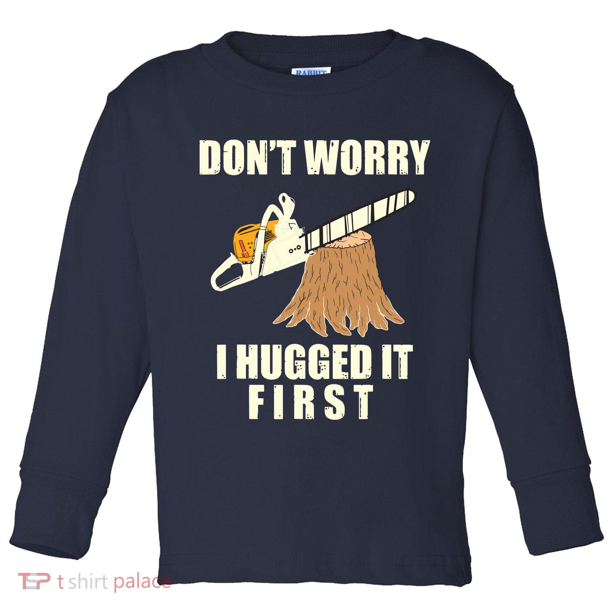 Funny Lumberjack Chainsaw Logging Arborist Gift Men Women Toddler Long Sleeve Shirt