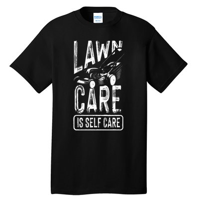 Funny Lawn Care Self Care Dad Lawn Mowing Joke Tall T-Shirt