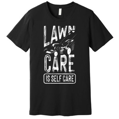 Funny Lawn Care Self Care Dad Lawn Mowing Joke Premium T-Shirt