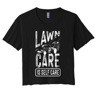 Funny Lawn Care Self Care Dad Lawn Mowing Joke Women's Crop Top Tee