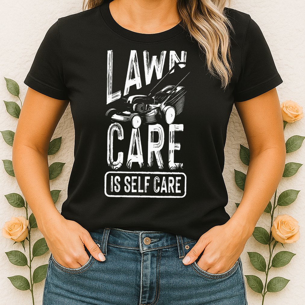 Funny Lawn Care Self Care Dad Lawn Mowing Joke Womens T-Shirt